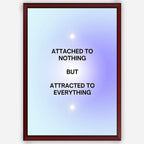 Attached to Nothing But Attracted to Everything - Wall Art A3 Size (297 x 420 mm)