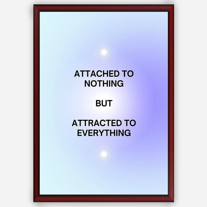 Attached to Nothing But Attracted to Everything - Wall Art A3 Size (297 x 420 mm)