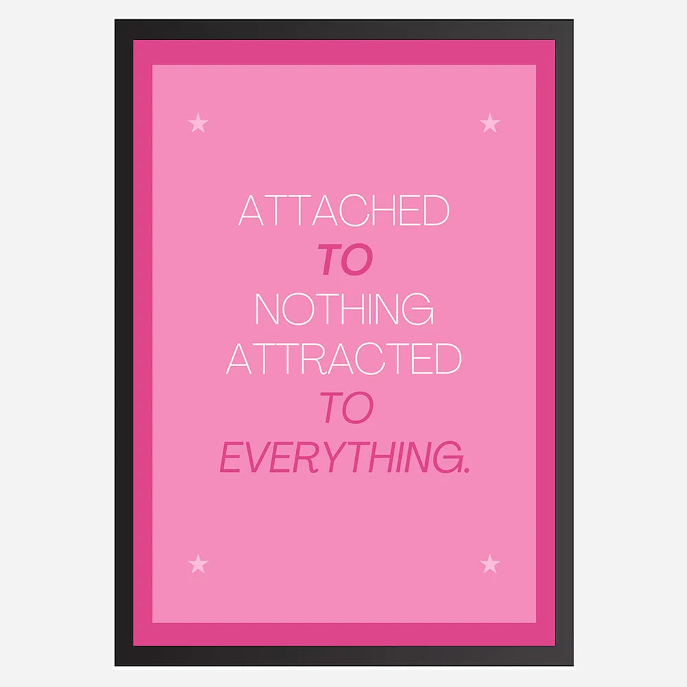 Attached to Nothing, Attracted to Everything - Wall Art A3 Size (297 x 420 mm)