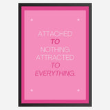 Attached to Nothing, Attracted to Everything - Wall Art A3 Size (297 x 420 mm)