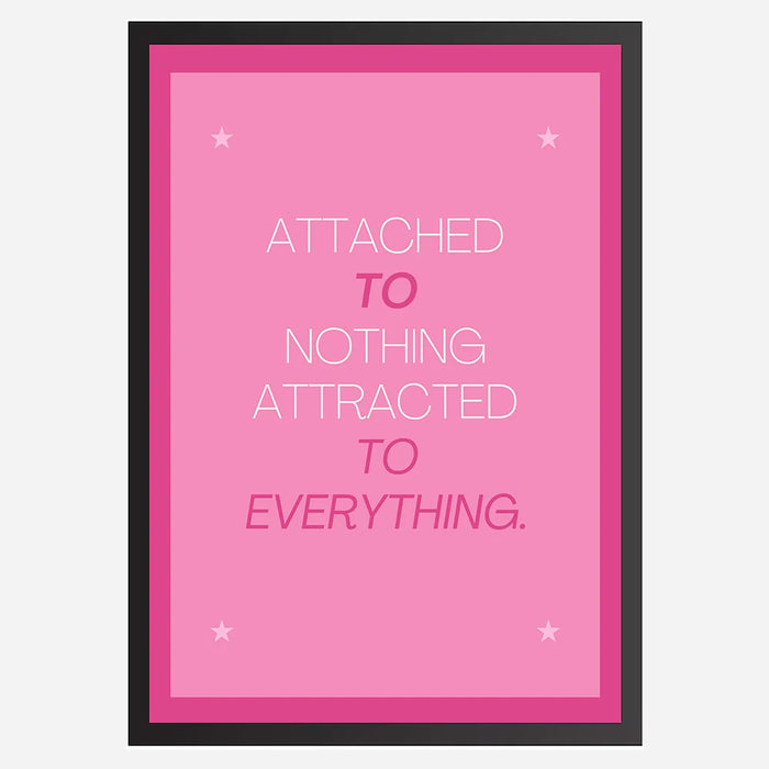 Attached to Nothing, Attracted to Everything - Wall Art A3 Size (297 x 420 mm)