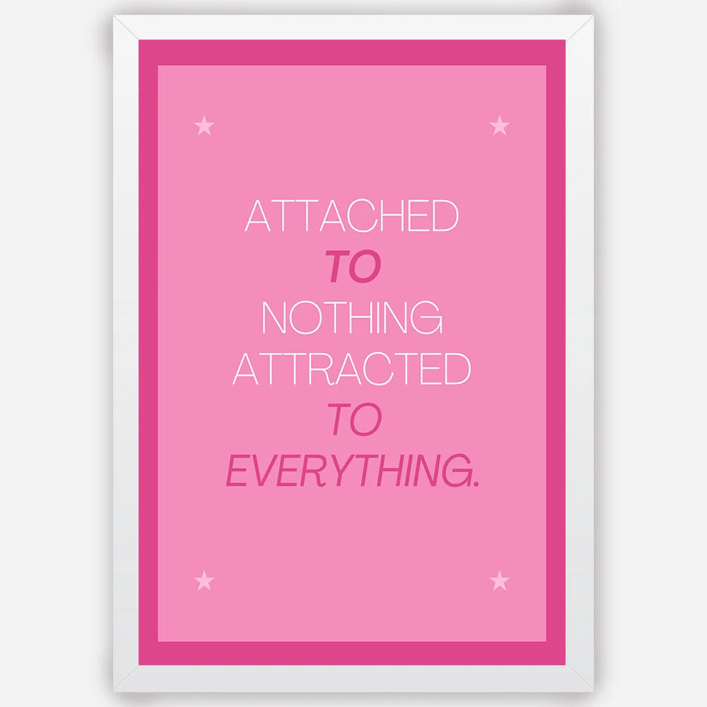 Attached to Nothing, Attracted to Everything - Wall Art A3 Size (297 x 420 mm)