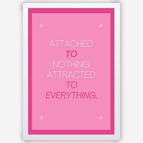 Attached to Nothing, Attracted to Everything - Wall Art A3 Size (297 x 420 mm)