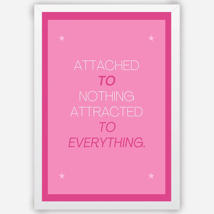 Attached to Nothing, Attracted to Everything - Wall Art A3 Size (297 x 420 mm)