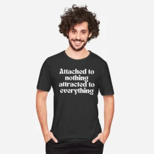 Attached to nothing, Attracted to everything - LOA Unisex T-shirt